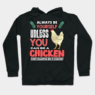 Always Be Yourself Unless You Can Be A Chicken Hoodie